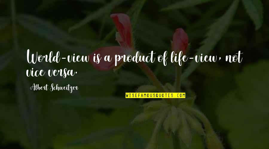 Excluder Door Quotes By Albert Schweitzer: World-view is a product of life-view, not vice Excluder Door Quotes By Albert Schweitzer: World-view is a product of life-view, not vice