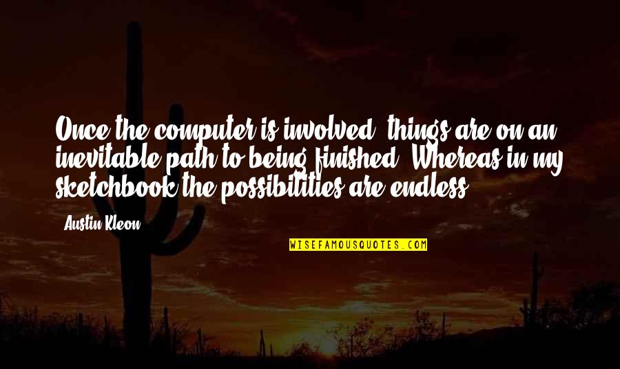 Excluderea Quotes By Austin Kleon: Once the computer is involved, things are on