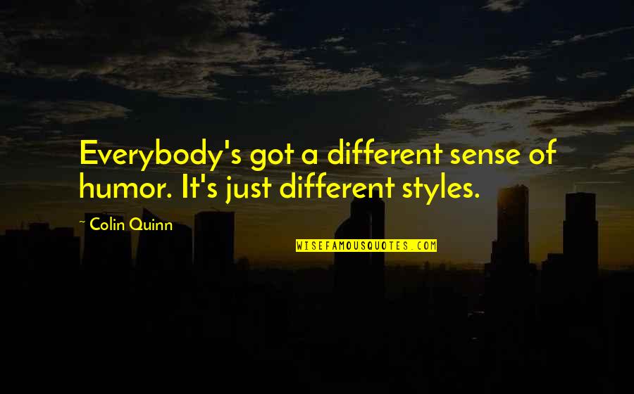 Excluderea Quotes By Colin Quinn: Everybody's got a different sense of humor. It's