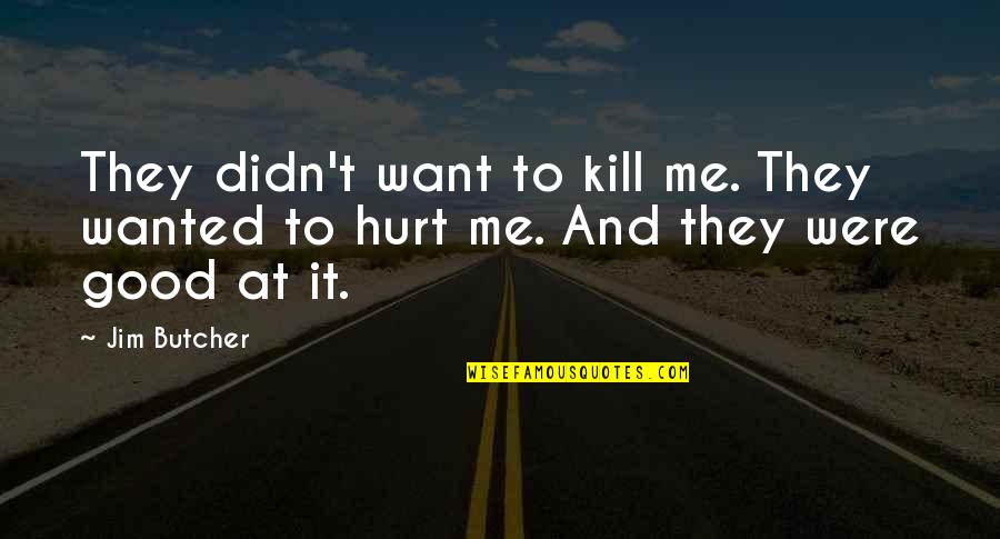 Excluderea Quotes By Jim Butcher: They didn't want to kill me. They wanted
