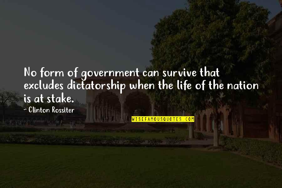 Excludes Quotes By Clinton Rossiter: No form of government can survive that excludes