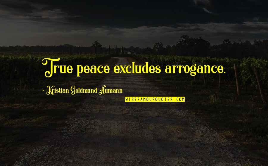 Excludes Quotes By Kristian Goldmund Aumann: True peace excludes arrogance.