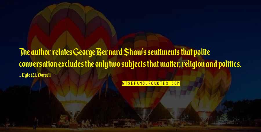 Excludes Quotes By Lyle W. Dorsett: The author relates George Bernard Shaw's sentiments that