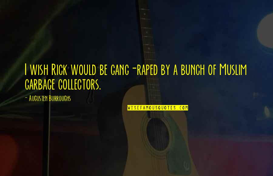 Exclure Synonyme Quotes By Augusten Burroughs: I wish Rick would be gang-raped by a Exclure Synonyme Quotes By Augusten Burroughs: I wish Rick would be gang-raped by a
