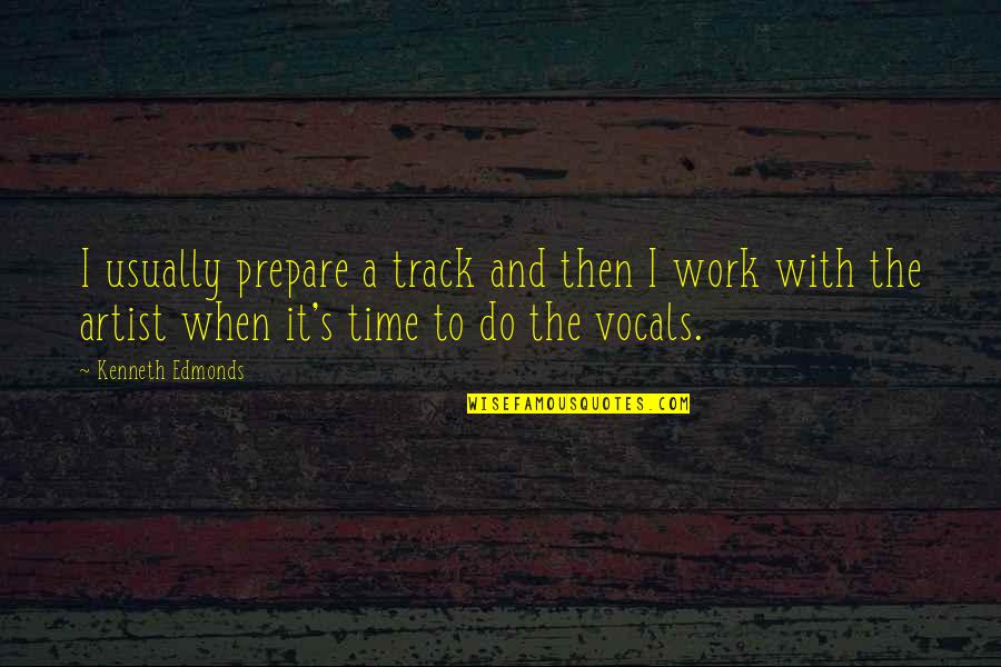Exclure Synonyme Quotes By Kenneth Edmonds: I usually prepare a track and then I Exclure Synonyme Quotes By Kenneth Edmonds: I usually prepare a track and then I