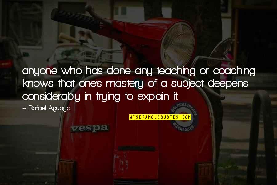 Exclure Synonyme Quotes By Rafael Aguayo: anyone who has done any teaching or coaching