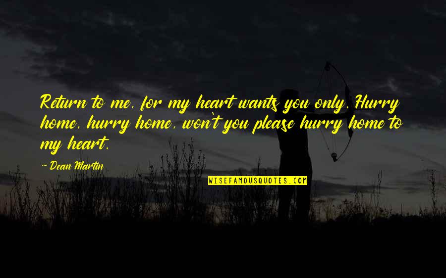 Exclusions Means Quotes By Dean Martin: Return to me, for my heart wants you Exclusions Means Quotes By Dean Martin: Return to me, for my heart wants you