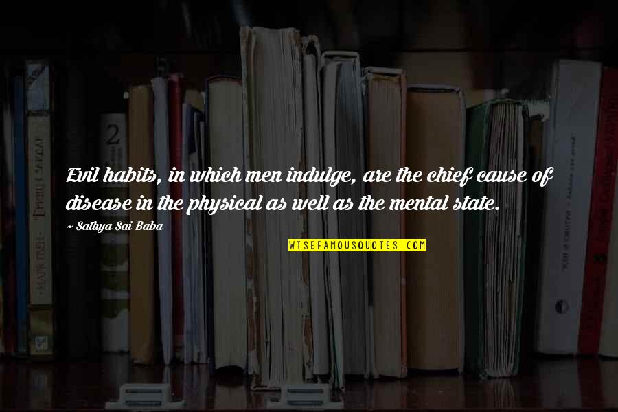 Exclusivas Camacho Quotes By Sathya Sai Baba: Evil habits, in which men indulge, are the Exclusivas Camacho Quotes By Sathya Sai Baba: Evil habits, in which men indulge, are the