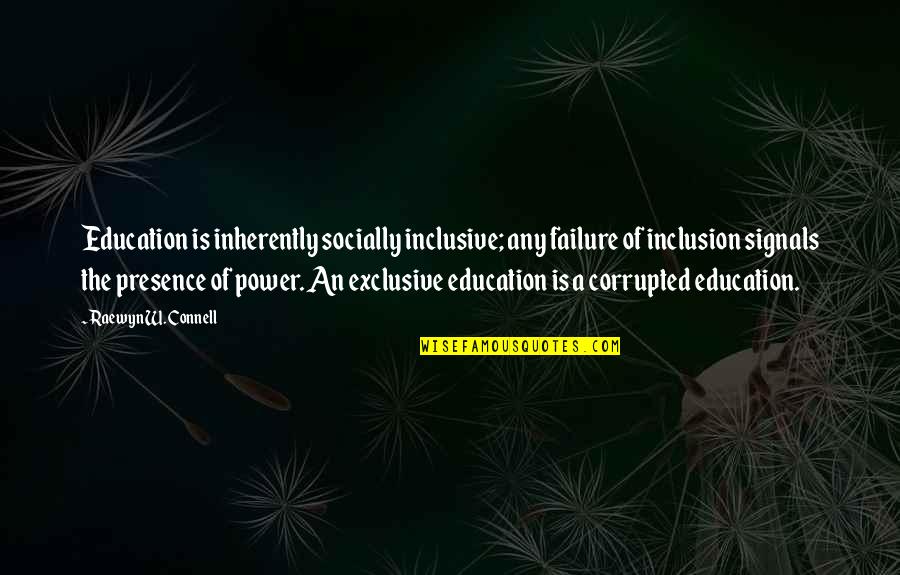 Exclusive Quotes By Raewyn W. Connell: Education is inherently socially inclusive; any failure of