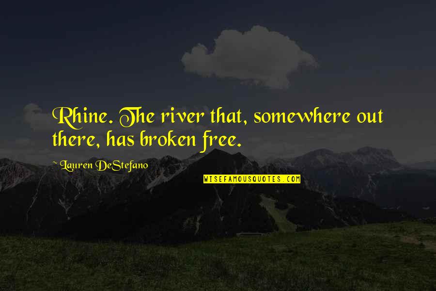 Exclusive Relationship Quotes By Lauren DeStefano: Rhine. The river that, somewhere out there, has