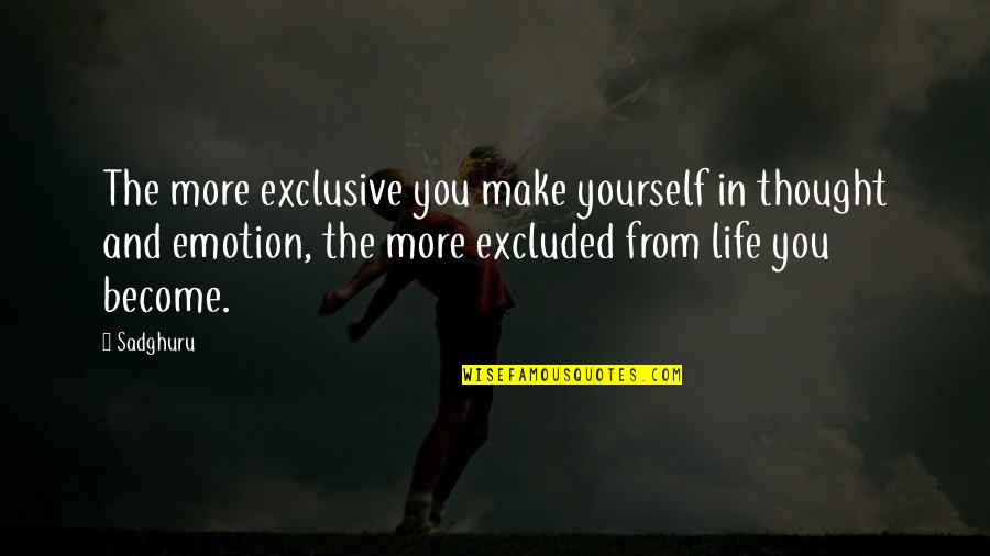 Exclusive Thoughts Quotes By Sadghuru: The more exclusive you make yourself in thought