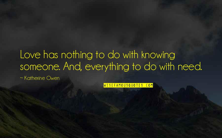 Exclusively Quilters Quotes By Katherine Owen: Love has nothing to do with knowing someone.
