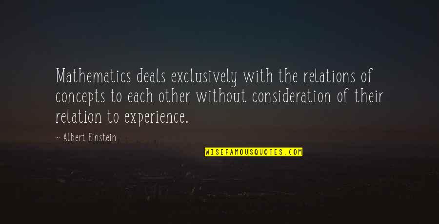 Exclusively Quotes By Albert Einstein: Mathematics deals exclusively with the relations of concepts