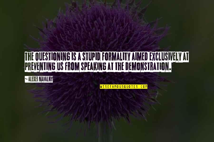 Exclusively Quotes By Alexei Navalny: The questioning is a stupid formality aimed exclusively Exclusively Quotes By Alexei Navalny: The questioning is a stupid formality aimed exclusively