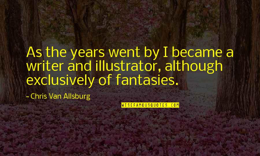 Exclusively Quotes By Chris Van Allsburg: As the years went by I became a Exclusively Quotes By Chris Van Allsburg: As the years went by I became a