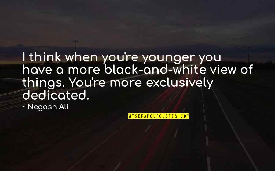 Exclusively Quotes By Negash Ali: I think when you're younger you have a