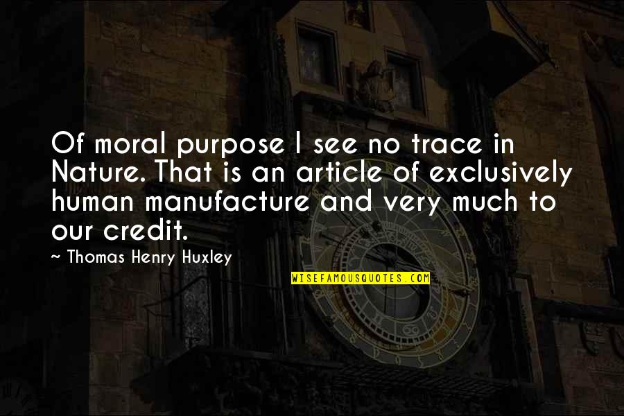 Exclusively Quotes By Thomas Henry Huxley: Of moral purpose I see no trace in
