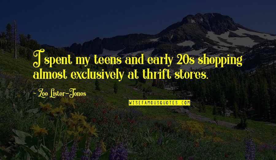 Exclusively Quotes By Zoe Lister-Jones: I spent my teens and early 20s shopping