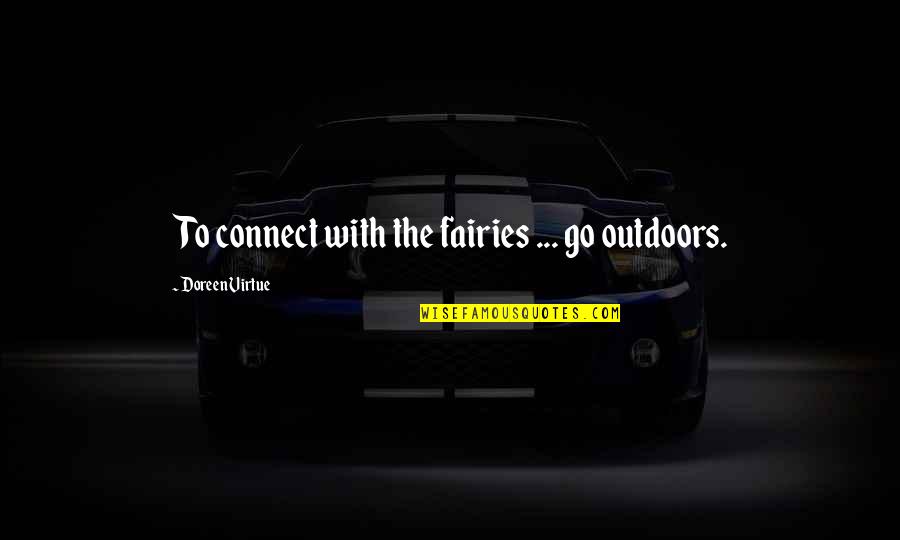Exclusively Synonym Quotes By Doreen Virtue: To connect with the fairies ... go outdoors.
