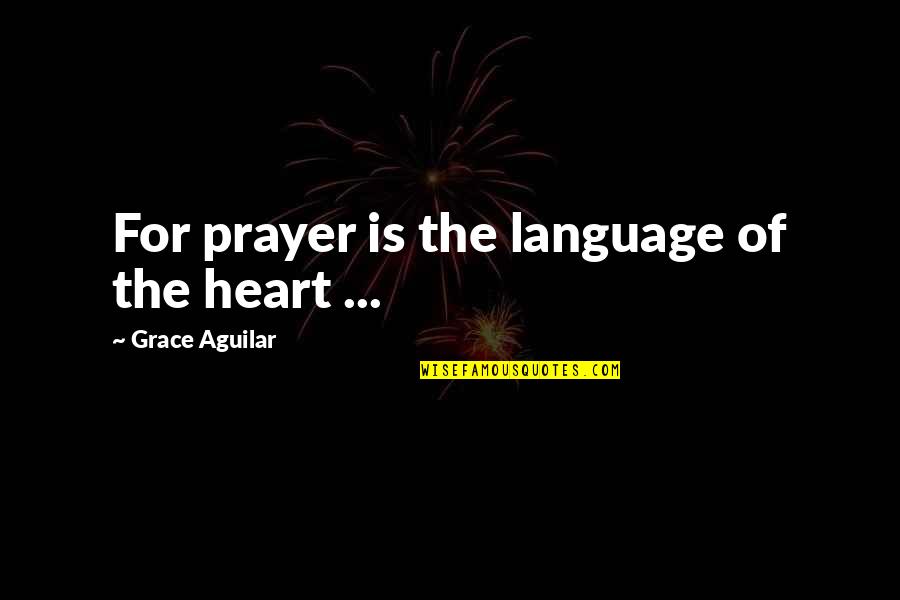 Exclusively Synonym Quotes By Grace Aguilar: For prayer is the language of the heart