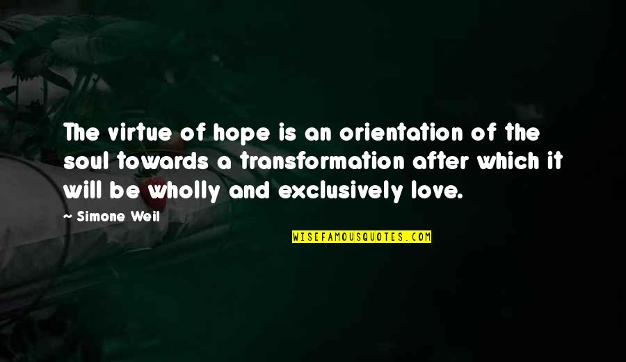 Exclusively You Quotes By Simone Weil: The virtue of hope is an orientation of