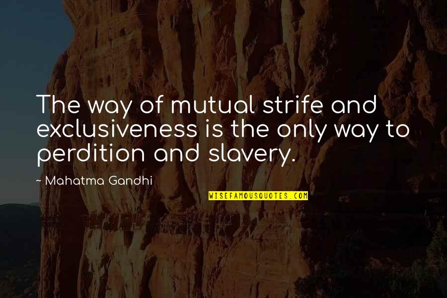 Exclusiveness Quotes By Mahatma Gandhi: The way of mutual strife and exclusiveness is