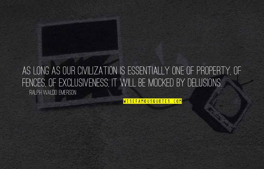 Exclusiveness Quotes By Ralph Waldo Emerson: As long as our civilization is essentially one