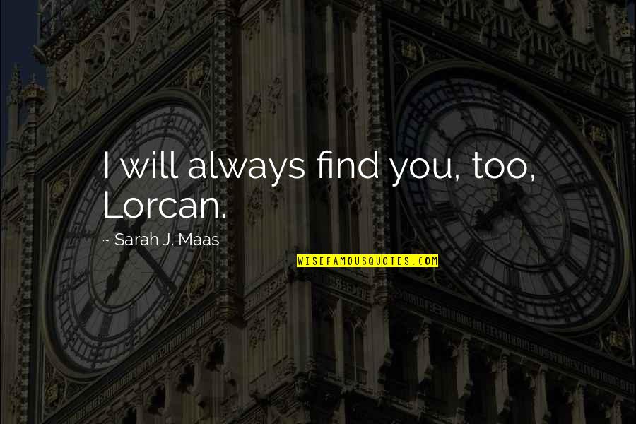Exclusiveness Synonym Quotes By Sarah J. Maas: I will always find you, too, Lorcan.