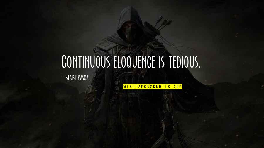 Exclusives Academy Quotes By Blaise Pascal: Continuous eloquence is tedious.