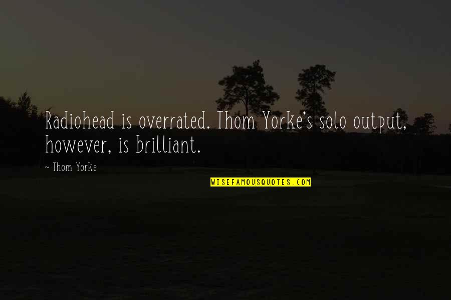 Exclusividad En Quotes By Thom Yorke: Radiohead is overrated. Thom Yorke's solo output, however,