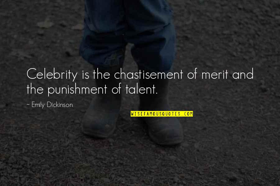 Exclusividade Em Quotes By Emily Dickinson: Celebrity is the chastisement of merit and the