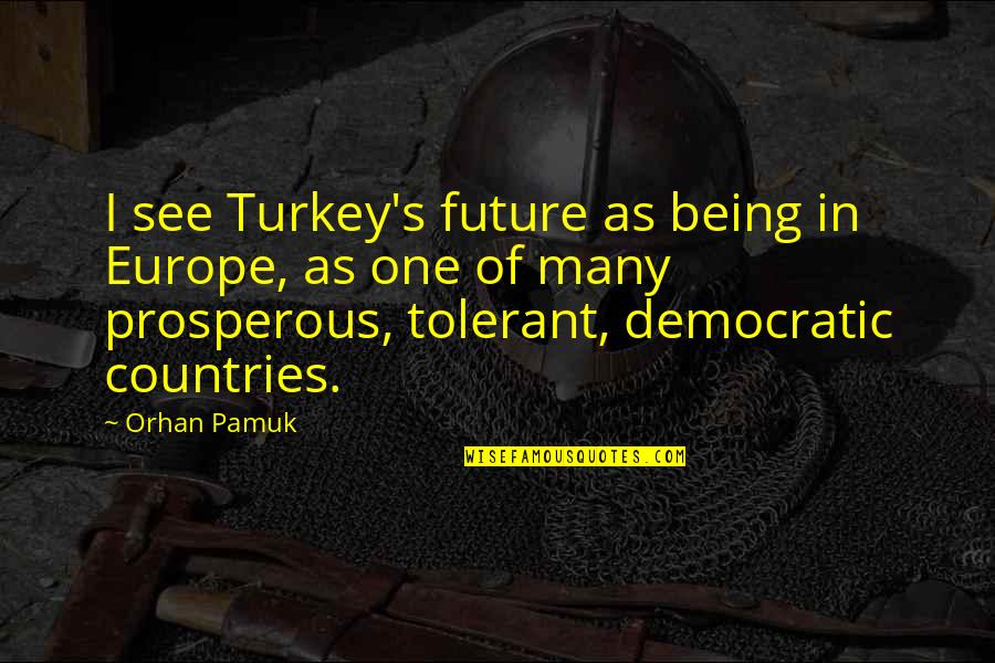 Exclusividade Em Quotes By Orhan Pamuk: I see Turkey's future as being in Europe,