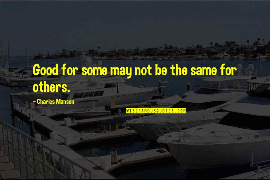 Exclusividade Sinonimo Quotes By Charles Manson: Good for some may not be the same Exclusividade Sinonimo Quotes By Charles Manson: Good for some may not be the same
