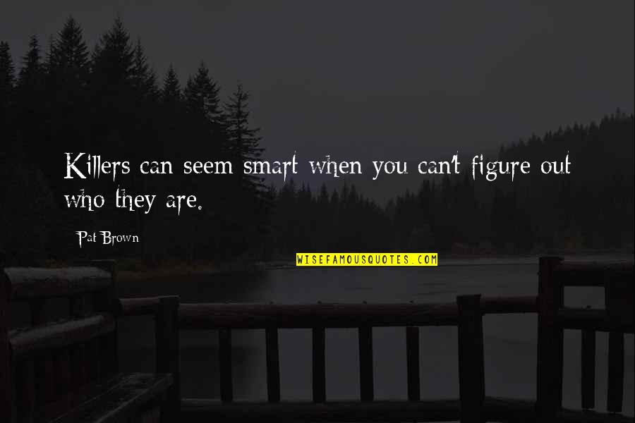 Exclusivism In Religion Quotes By Pat Brown: Killers can seem smart when you can't figure