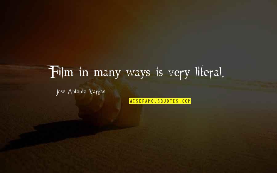 Exclusivism Quotes By Jose Antonio Vargas: Film in many ways is very literal. Exclusivism Quotes By Jose Antonio Vargas: Film in many ways is very literal.