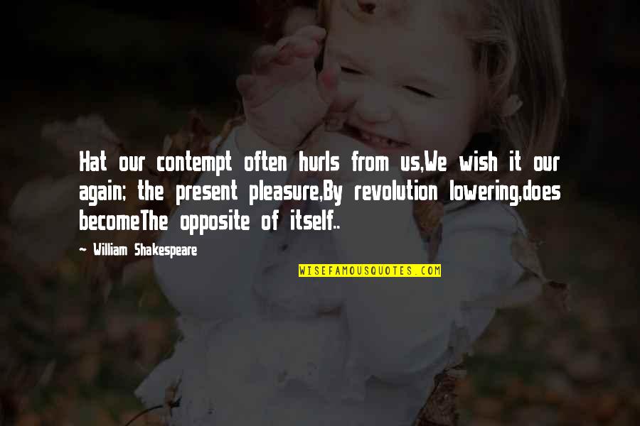 Exclusivism Quotes By William Shakespeare: Hat our contempt often hurls from us,We wish