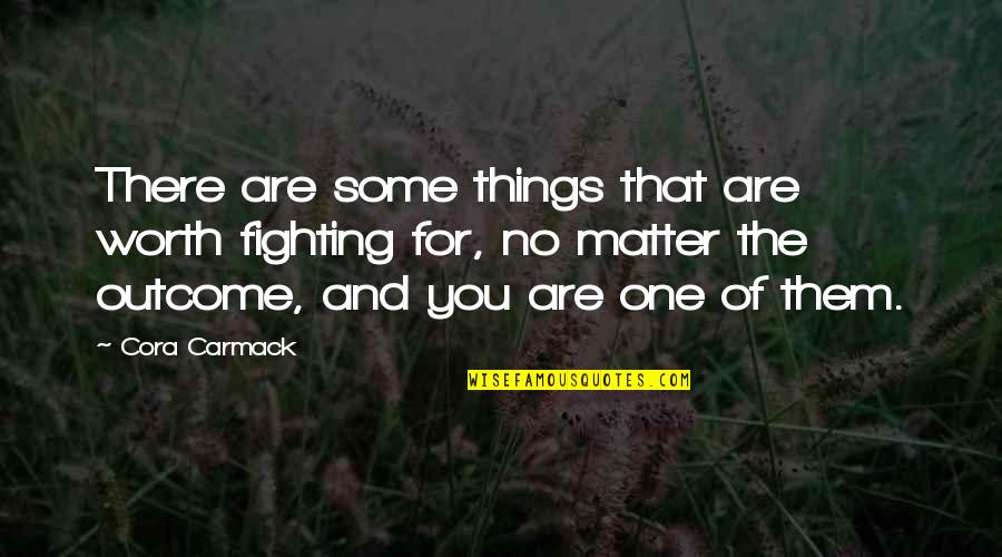 Exclusivisme Quotes By Cora Carmack: There are some things that are worth fighting