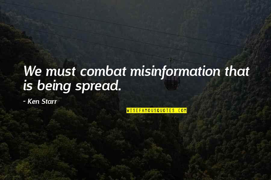 Exclusivisme Quotes By Ken Starr: We must combat misinformation that is being spread.