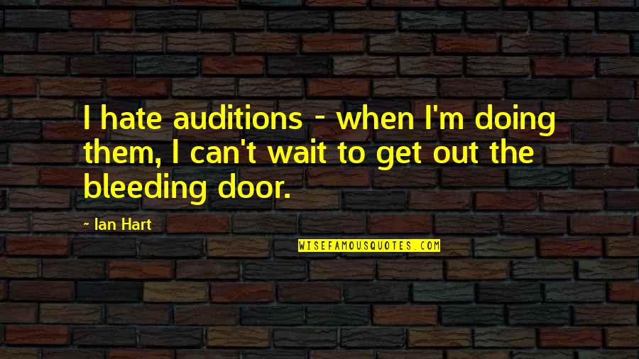 Exclusivist Religion Quotes By Ian Hart: I hate auditions - when I'm doing them,