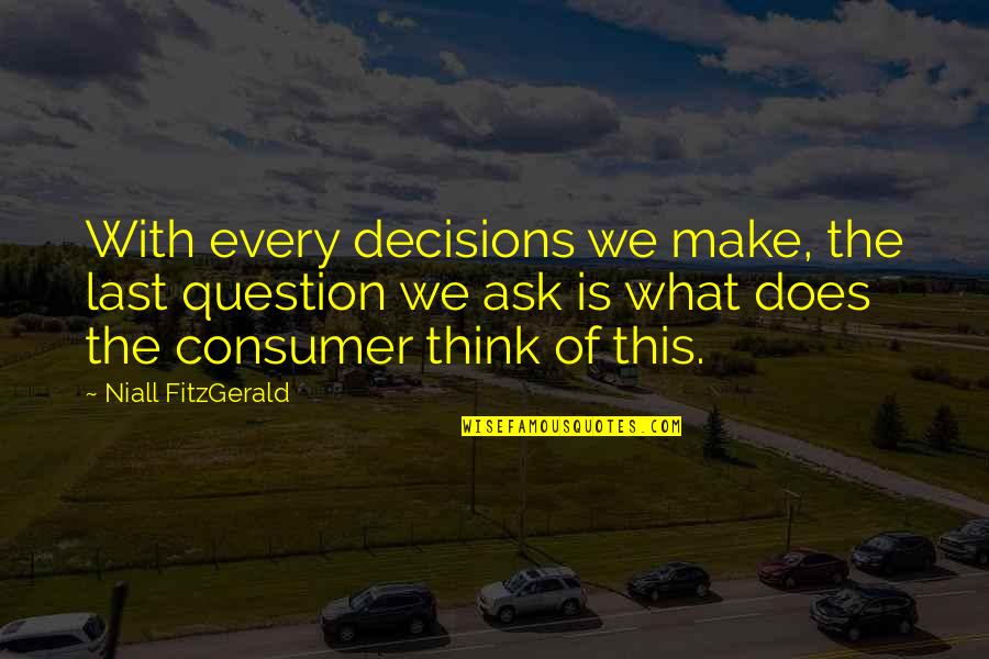 Exclusivist Religion Quotes By Niall FitzGerald: With every decisions we make, the last question