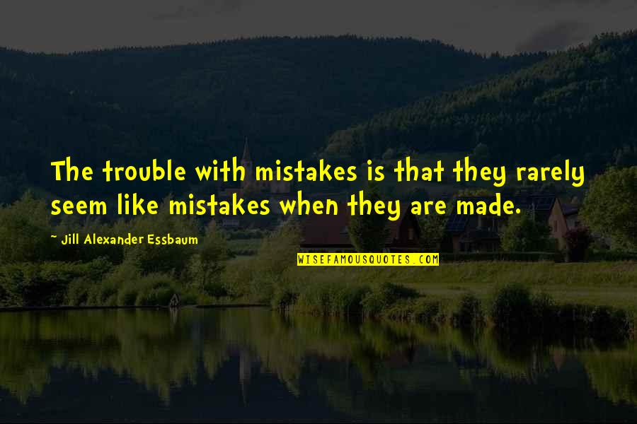 Exclusivos Ps4 Quotes By Jill Alexander Essbaum: The trouble with mistakes is that they rarely