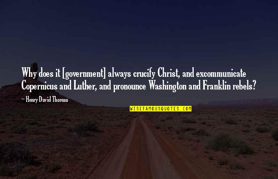 Excommunicate Quotes By Henry David Thoreau: Why does it [government] always crucify Christ, and