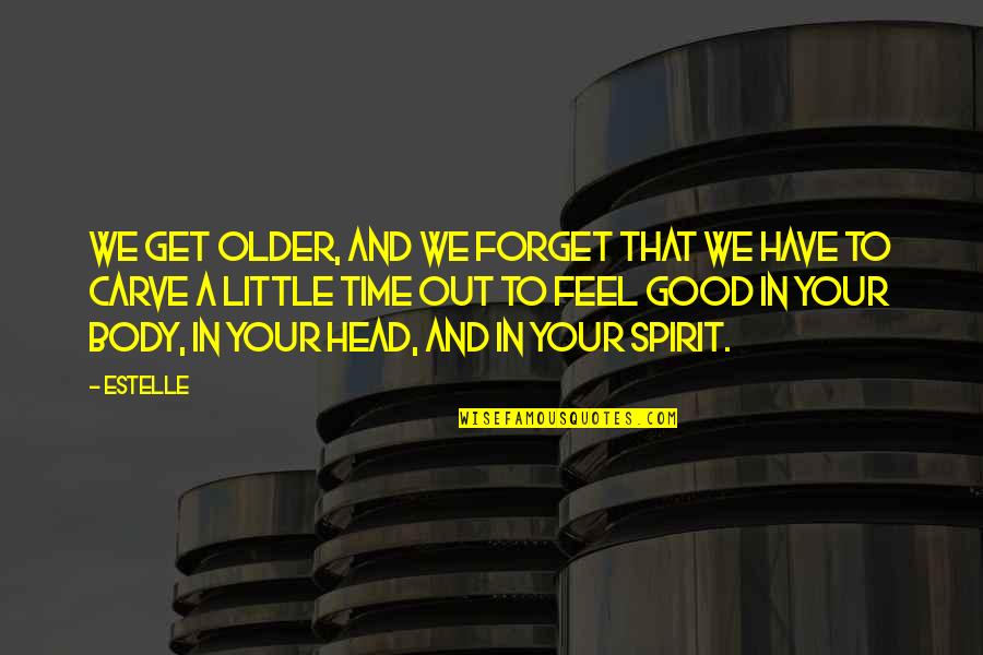 Excommunicate Synonym Quotes By Estelle: We get older, and we forget that we Excommunicate Synonym Quotes By Estelle: We get older, and we forget that we