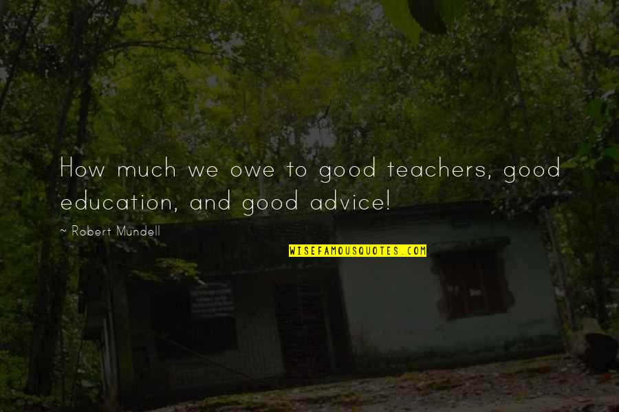 Excommunicate Synonym Quotes By Robert Mundell: How much we owe to good teachers, good Excommunicate Synonym Quotes By Robert Mundell: How much we owe to good teachers, good