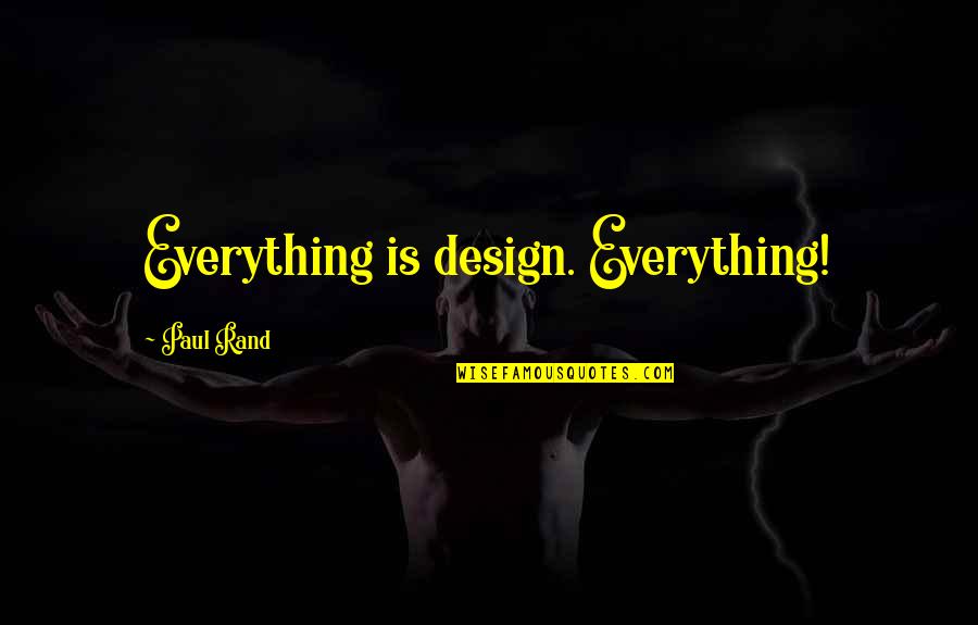 Excommunicated From Church Quotes By Paul Rand: Everything is design. Everything!