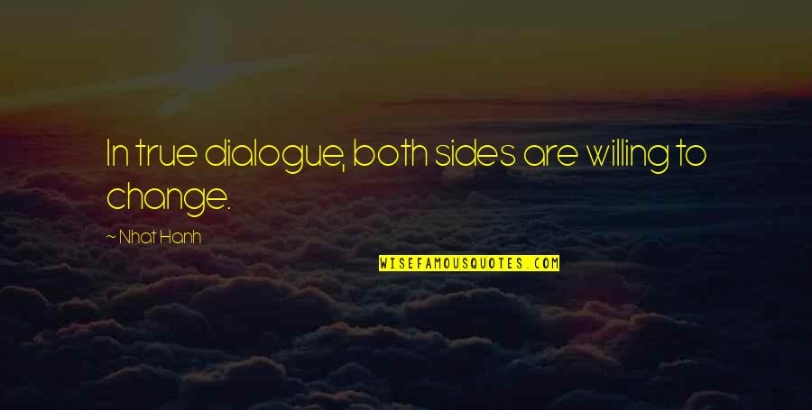 Excommunicated Mormons Quotes By Nhat Hanh: In true dialogue, both sides are willing to