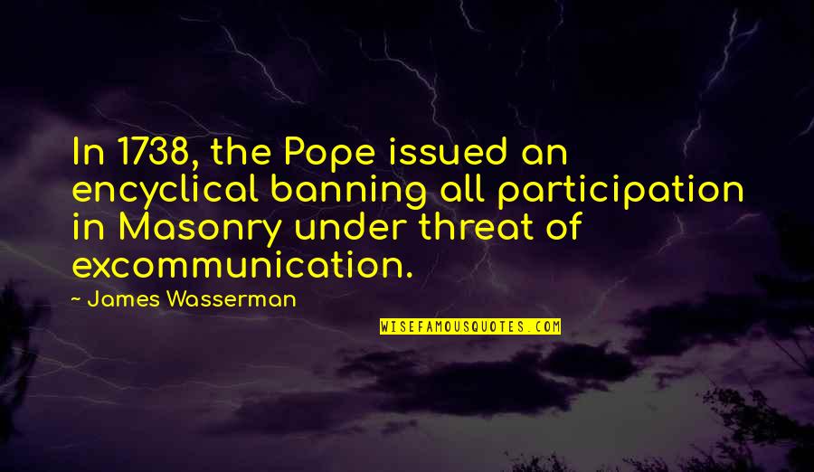 Excommunication Quotes By James Wasserman: In 1738, the Pope issued an encyclical banning