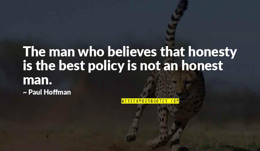 Excoriate Quotes By Paul Hoffman: The man who believes that honesty is the