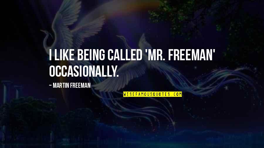 Excoriating Medical Quotes By Martin Freeman: I like being called 'Mr. Freeman' occasionally.