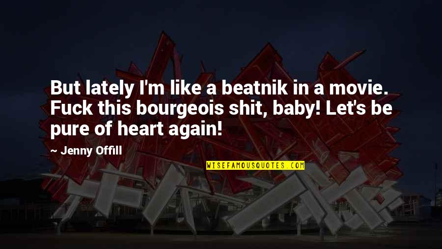 Excoriation Wound Quotes By Jenny Offill: But lately I'm like a beatnik in a Excoriation Wound Quotes By Jenny Offill: But lately I'm like a beatnik in a